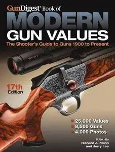 Gun Digest Book of Modern Gun Values: The Shooter's Guide to Guns 1900 to Present(Repost)