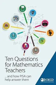 Ten Questions for Mathematics Teachers… and How PISA Can Help Answer Them