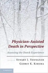 Physician-Assisted Death in Perspective: Assessing the Dutch Experience