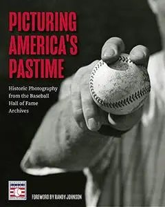 Picturing America's Pastime: Historic Photography from the Baseball Hall of Fame Archives