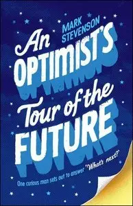 An Optimist's Tour of the Future: One Curious Man Sets Out to Answer "What's Next?" (repost)