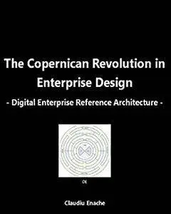Digital Enterprise Reference Architecture: The Copernican Revolution in Enterprise Design