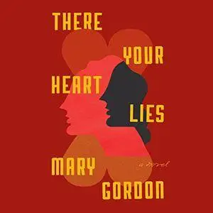 There Your Heart Lies: A Novel [Audiobook]