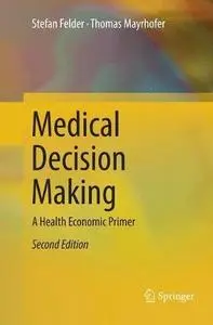 Medical Decision Making: A Health Economic Primer Second Edition (Repost)