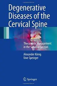 Degenerative Diseases of the Cervical Spine: Therapeutic Management in the Subaxial Section [Repost]