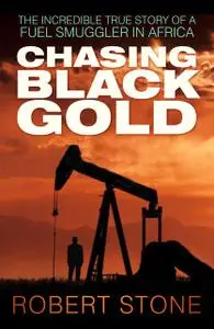«Chasing Black Gold» by Robert Stone