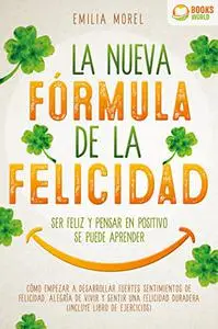 La nueva fórmula de la felicidad - Ser feliz y pensar en positivo se puede aprender