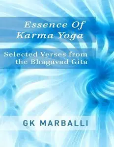 Essence of Karma Yoga: Selected Verses from the Bhagavad Gita