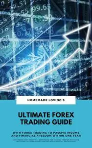 «Ultimate Forex Trading Guide: With Forex Trading To Passive Income And Financial Freedom Within One Year (Workbook With