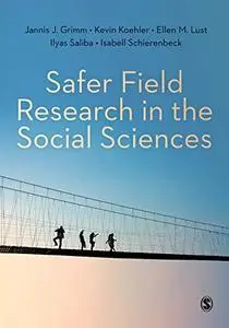 Safer Field Research in the Social Sciences: A Guide to Human and Digital Security in Hostile Environments