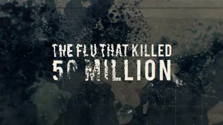 BBC - The Flu That Killed 50 Million (2018)