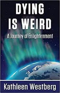 Dying is Weird - A Journey of Enlightenment