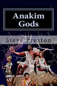 Anakim Gods: History of Gods that Ruled the World