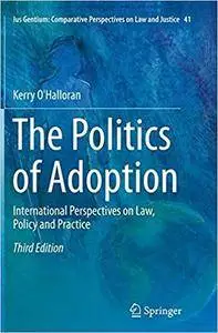 The Politics of Adoption: International Perspectives on Law, Policy and Practice