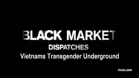Viceland - Black Market Dispatches Series 1: Vietnams Transgender Underground (2016)
