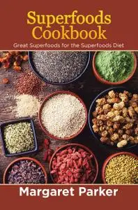 «Superfoods Cookbook: Great Superfoods for the Superfoods Diet» by Margaret Parker, Sharon Thomas