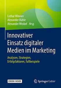 Innovativer Einsatz digitaler Medien im Marketing: Analysen, Strategien, Erfolgsfaktoren, Fallbeispiele (Repost)