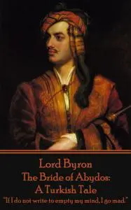 «The Bride of Abydos: A Turkish Tale» by Lord George Gordon Byron