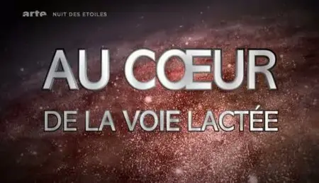 (Arte) Au cœur de la Voie lactée (2011){Re-UP}