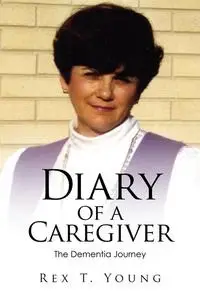 «Diary of a Caregiver» by Rex T. Young