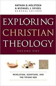 Exploring Christian Theology, Volume One: Revelation, Scripture, and the Triune God