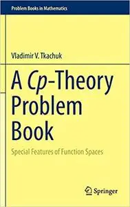 A Cp-Theory Problem Book: Special Features of Function Spaces