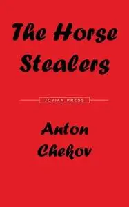 «The Horse Stealers and Other Stories» by Anton Chekov