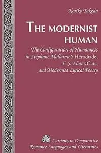 The modernist human : the configuration of humanness in Stéphane Mallarmé's Hérodiade, T.S. Eliot's Cats, and modernist lyri