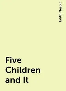 «Five Children and It» by Edith Nesbit