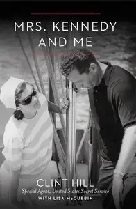 Mrs. Kennedy and Me: An Intimate Memoir by Clint Hill and Lisa McCubbin [REPOST]