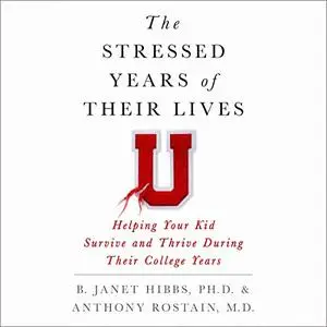 The Stressed Years of Their Lives: Helping Your Kid Survive and Thrive During Their College Years [Audiobook]