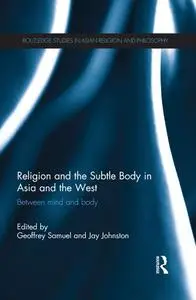 Religion and the Subtle Body in Asia and the West: Between Mind and Body