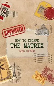 How to Escape the Matrix: A Practical Handbook