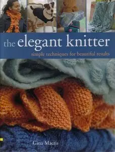 The Elegant Knitter: Simple Techniques for Beautiful Results