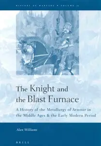 The Knight and the Blast Furnace: A History of the Metallurgy of Armour in the Middle Ages & the Early Modern Period (Repost)