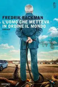 Fredrik Backman - L uomo che metteva in ordine il mondo (Repost)