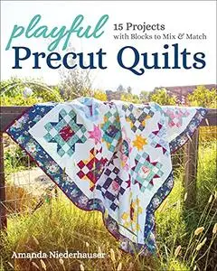 Playful Precut Quilts: 15 Projects with Blocks to Mix & Match