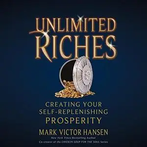 Unlimited Riches: Creating Your Self-Replenishing Prosperity [Audiobook]