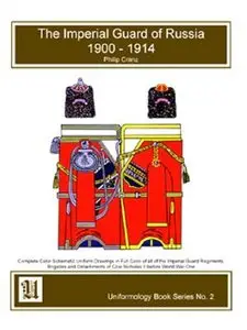 The Imperial Guard of Russia 1900-1914 (Uniformology Book Series No. 2)
