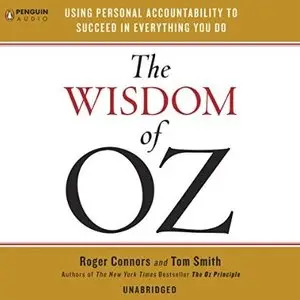 The Wisdom of Oz: Using Personal Accountability to Succeed in Everything You Do