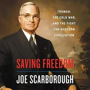 Saving Freedom: Truman, the Cold War, and the Fight for Western Civilization [Audiobook]
