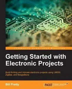 «Getting Started with Electronic Projects» by Bill Pretty