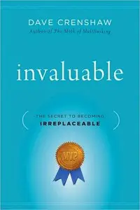 Invaluable: The Secret to Becoming Irreplaceable (repost)