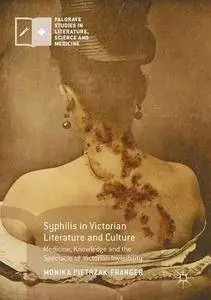 Syphilis in Victorian Literature and Culture: Medicine, Knowledge and the Spectacle of Victorian Invisibility