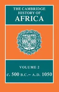 The Cambridge History of Africa, Vol. 2: c. 500 B.C.-A.D. 1050 (Repost)