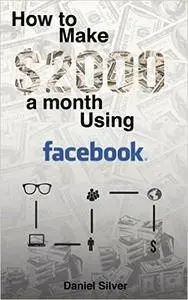 Facebook: Make $2000 a Month Using Facebook - Passive Income System