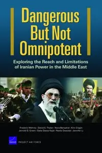 Dangerous But Not Omnipotent Exploring the Reach and Limitations of Iranian Power in the Middle East (2009)