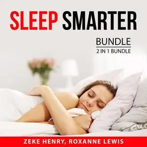 «Sleep Smarter Bundle, 2 in 1 Bundle: Magic of Sleep and Precious Little Sleep» by Zeke Henry, and Roxanne Lewis