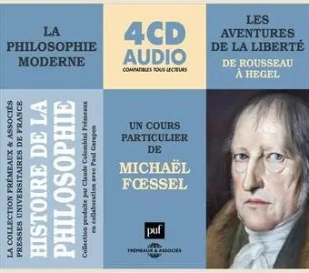 Michaël Fœssel, "La philosophie moderne : Les aventures de la liberté de Rousseau à Hegel"