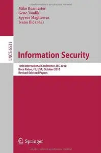 Information Security: 13th International Conference, ISC 2010, Boca Raton, FL, USA, October 25-28, 2010 (repost)